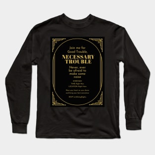 An Invitation to Make Good and Necessary Trouble! Long Sleeve T-Shirt